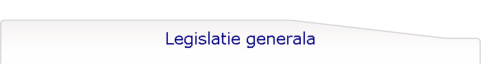 Legislatie generala