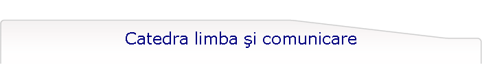 Catedra limba i comunicare