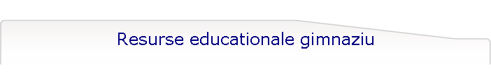 Resurse educationale gimnaziu